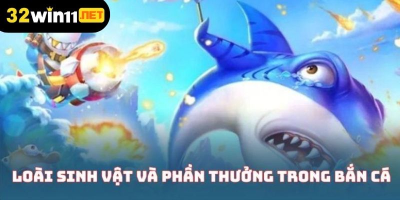 Các loài sinh vật và phần thưởng trong bắn cá siêu hạng