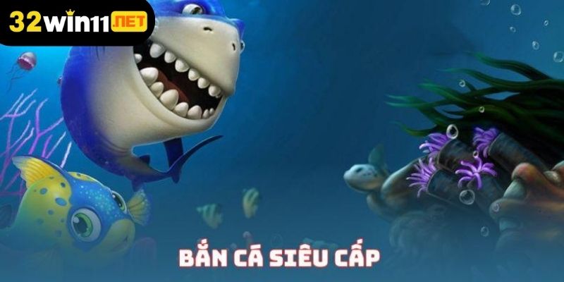 Bắn cá siêu cấp